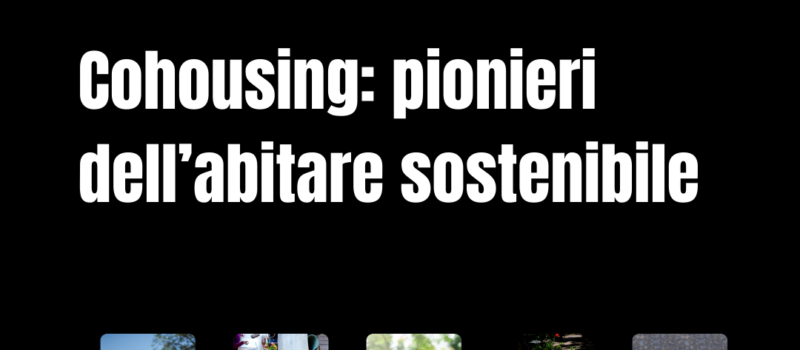 Cohousing: pionieri dell'abitare sostenibile