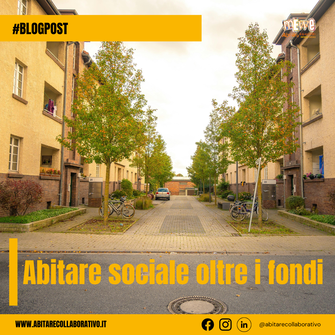 Nel mondo dell'abitare sociale i fondi sono necessari ma non sufficienti senza appalti intelligenti e comunità intenzionali anche le risorse più ingenti rischiano di restare immobili