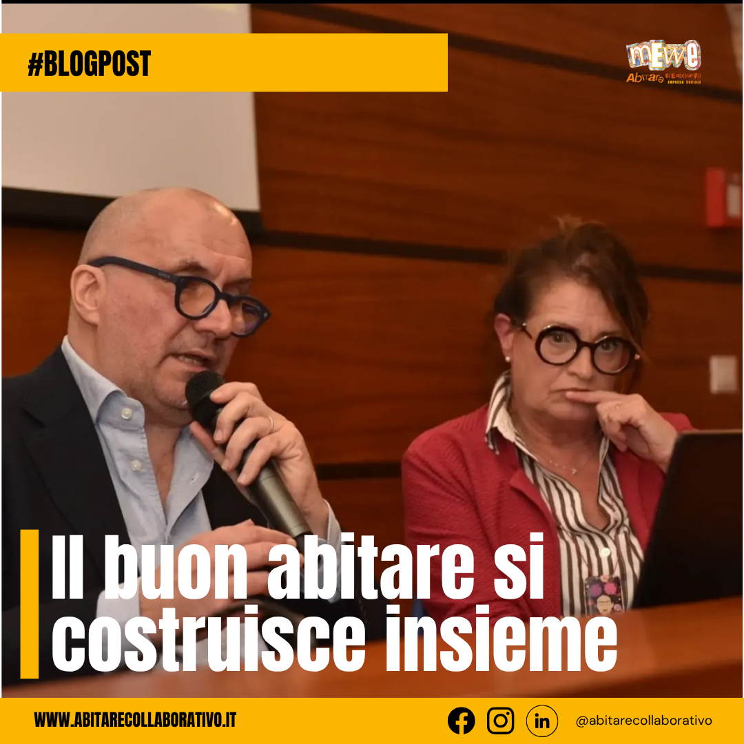 Il buon abitare si costruisce insieme progettando condizioni di cura accessibilità relazione e partecipazione.